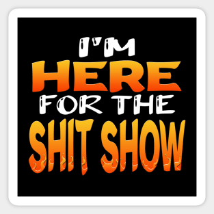 Im Here For The Shit Show Sticker